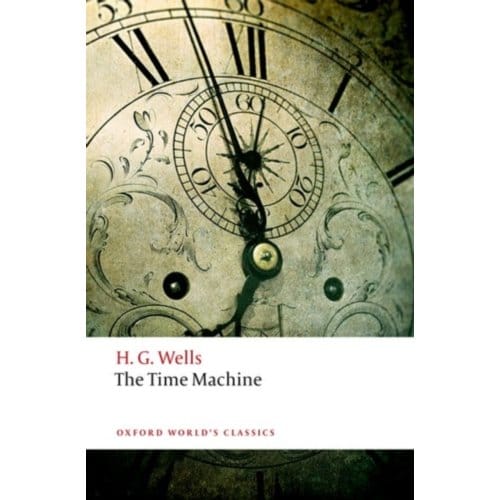 The Time Machine - Oxford World's Classics - H. G. Wells