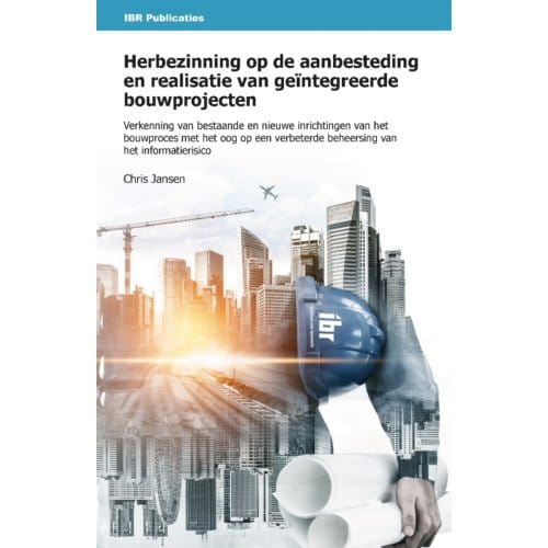 Herbezinning Op De Aanbesteding En Realisatie Van Geïntegreerde Bouwprojecten - C.E.C. Jansen