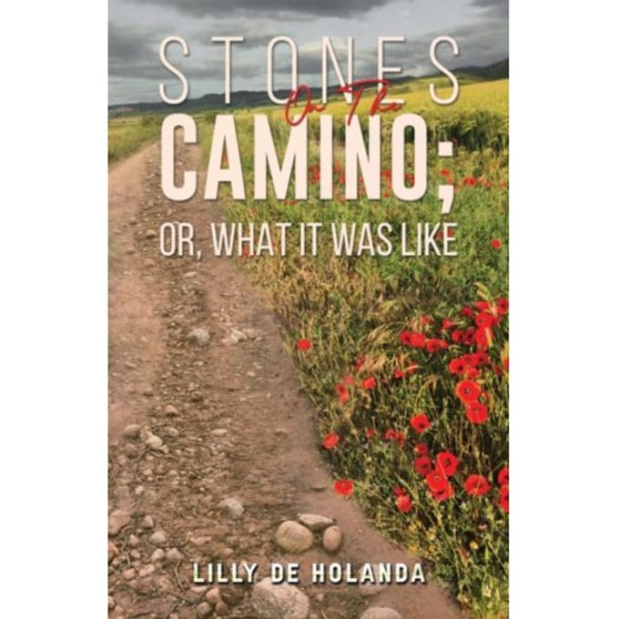 Stones On The Camino; Or, What It Was Like - Lilly de Holanda