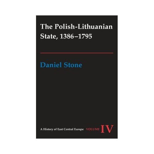 The Polish-Lithuanian State, 1386-1795 - Daniel Z. Stone