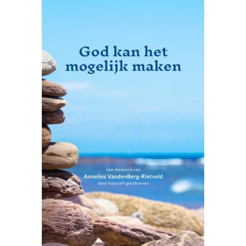 God Kan Het Mogelijk Maken - Annelies VandenBerg-Rietveld