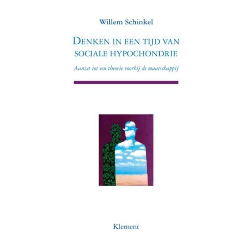 Denken In Een Tijd Van Sociale Hypochondrie - W. Schinkel