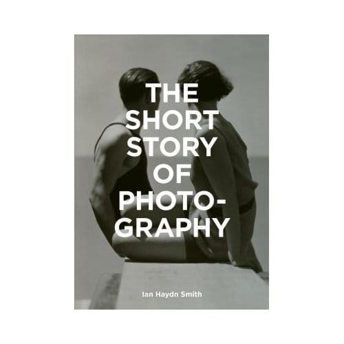 The Short Story Of Photography - Smith, Ian Haydn