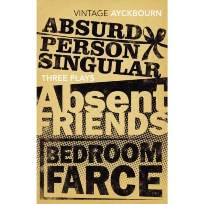 Three Plays - Absurd Person Singular, Absent Friends, Bedroom Farce - Alan Ayckbourn