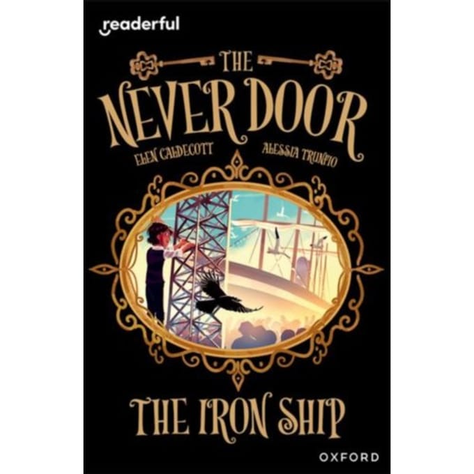 Readerful Independent Library: Oxford Reading Level 20: The Never Door: The Iron Ship - - Elen Caldecott