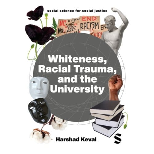 Whiteness, Racial Trauma, And The University - Social Science For Social Justice - Harshad Keval