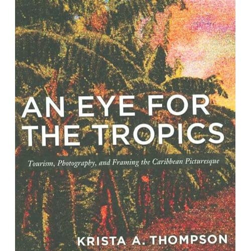 An Eye For The Tropics - Thompson, Krista A.