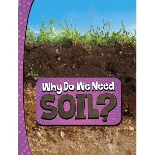 Why Do We Need Soil? - Nature We Need - Murray, Laura K.