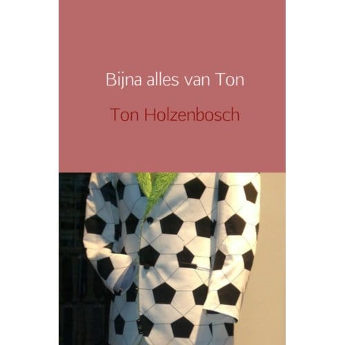 Bijna Alles Van Ton - Ton Holzenbosch