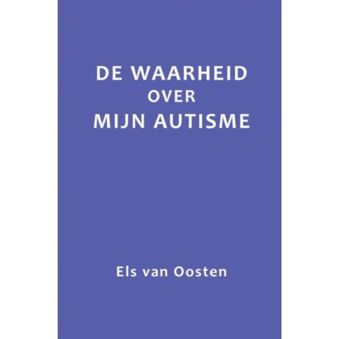 De Waarheid Over Mijn Autisme - Els van Oosten