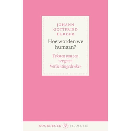 Hoe Worden We Humaan? - Noordboek Filosofie - Johann Gottfried Herder