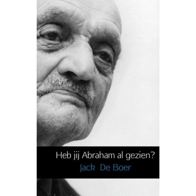 Heb Jij Abraham Al Gezien? - Jack de Boer