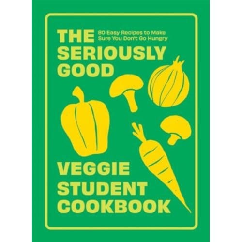 The Seriously Good Veggie Student Cookbook - Quadrille