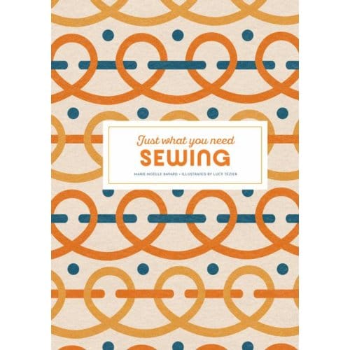 Sewing: Just What You Need - Marie-Noelle Bayard