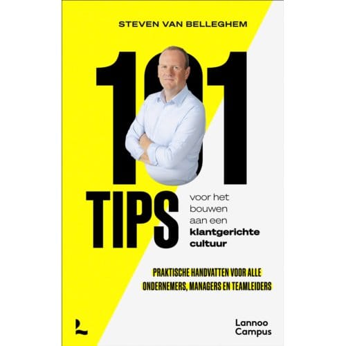 101 Tips Voor Het Bouwen Aan Een Klantgerichte Cultuur - Steven Van Belleghem