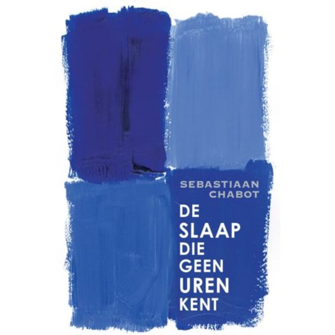 De Slaap Die Geen Uren Kent - Sebastiaan Chabot