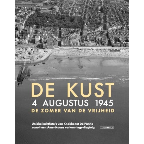 De Kust. 4 Augustus 1945. De Zomer Van De Vrijheid - Birger Stichelbaut