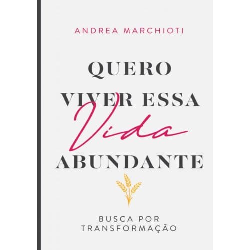 Quero Viver Essa Vida Abundante - Andrea Marchioti