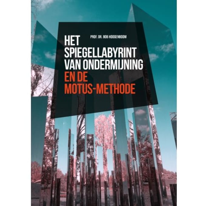 Het Spiegellabyrint Van Ondermijning En De Motus-Methode - Bob Hoogenboom