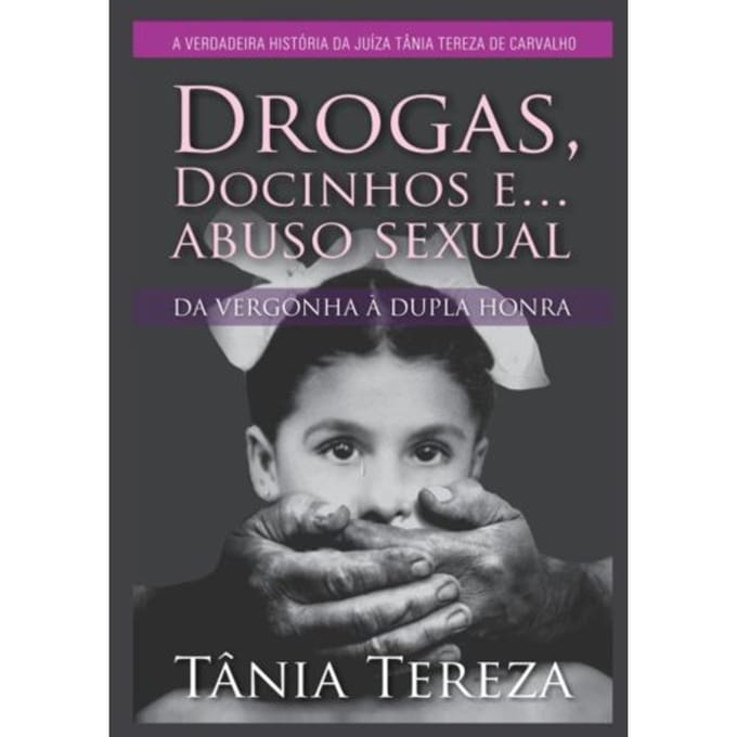 Drogas, Docinhos E Abuso Sexual - Tânia Tereza Medeiros de Carval