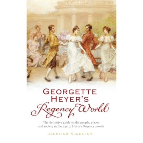 Georgette Heyer's Regency World - Jennifer Kloester
