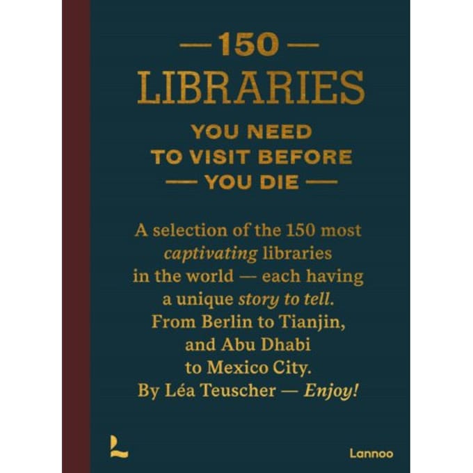 150 Libraries You Need To Visit Before You Die - Léa Teuscher