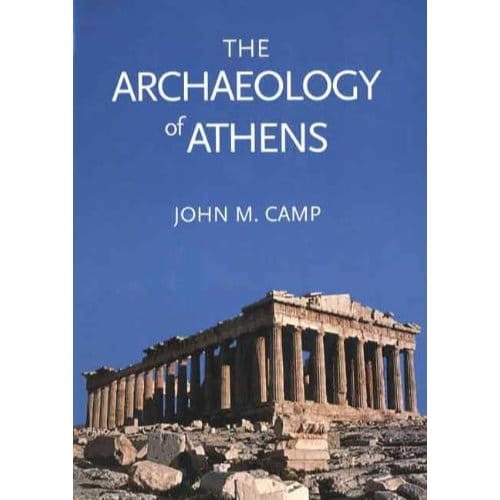 The Archaeology Of Athens - John M. Camp