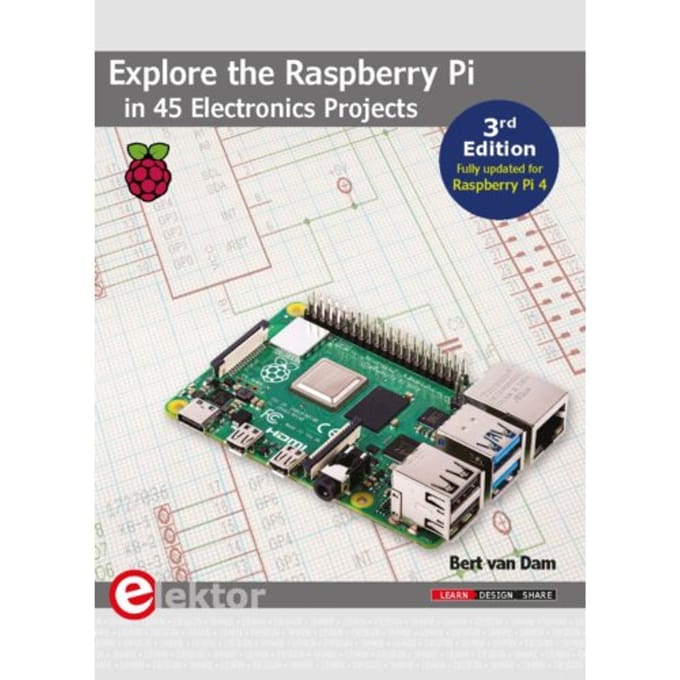 Explore The Raspberry Pi In 45 Electronics Projects - Bert Van Dam