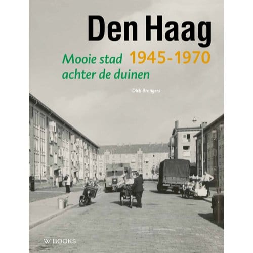Den Haag 1945-1970 - Wederopbouwreeks - Dick Brongers