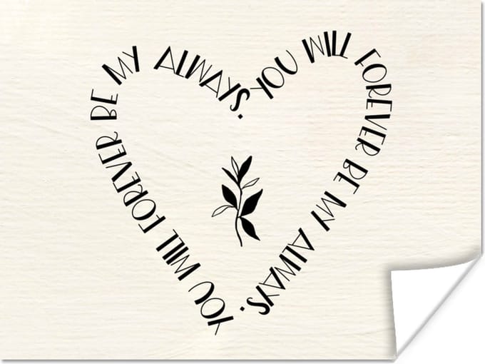 Poster Quotes - Liefde - Spreuken - You will forever be my always - 40x30 cm