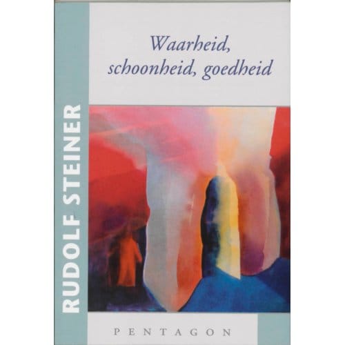 Waarheid, Schoonheid, Goedheid - Rudolf Steiner