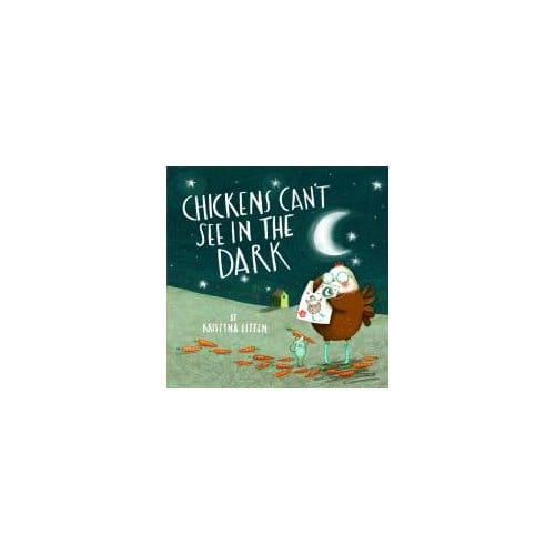 Chickens Can't See In The Dark - Kristyna Litten