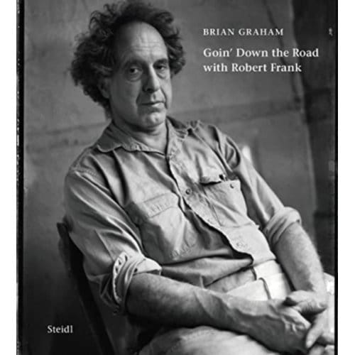 Brian Graham: Goin’ Down The Road With Robert Frank - Brian Graham