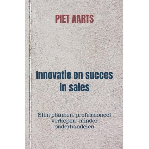 Innovatie En Succes In Sales - Piet Aarts