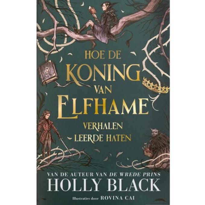 Hoe De Koning Van Elfhame Verhalen Leerde Haten - Elfhame - Holly Black
