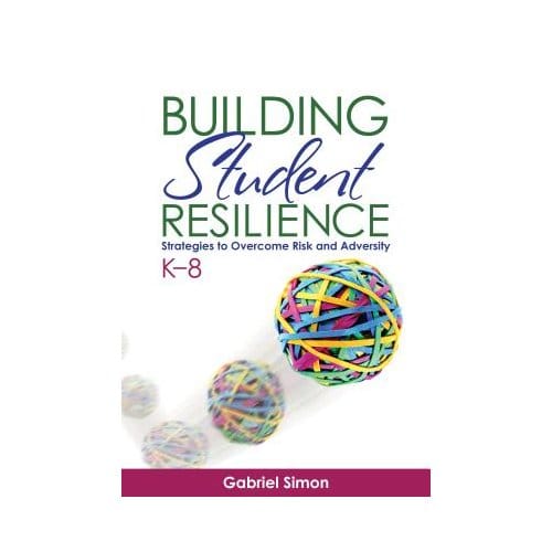 Building Student Resilience, K 8: Strategies To Overcome Risk And Adversity - Simon