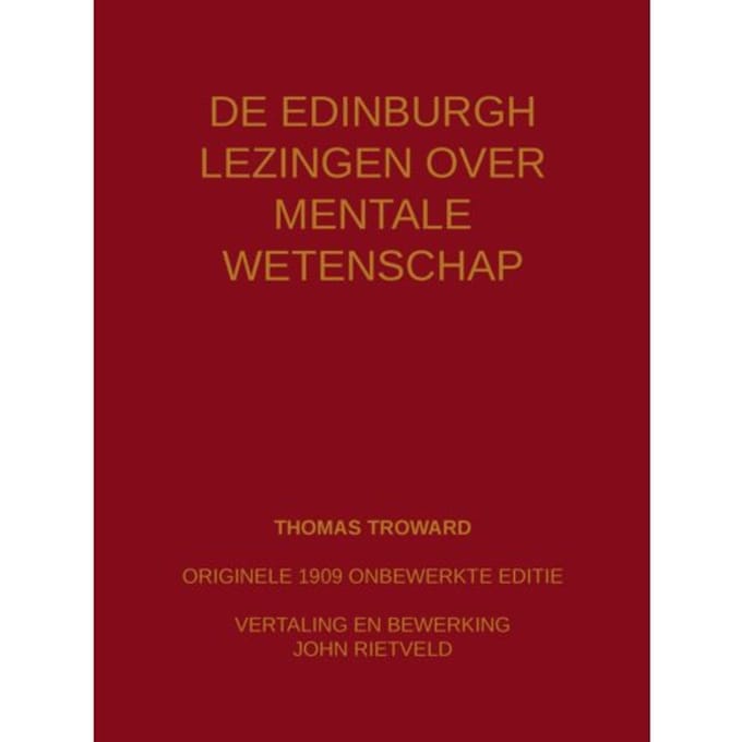 De Edinburgh Lezingen Over Mentale Wetenschap - Thomas Troward