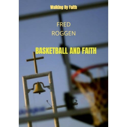 Basketball And Faith - Fred Roggen