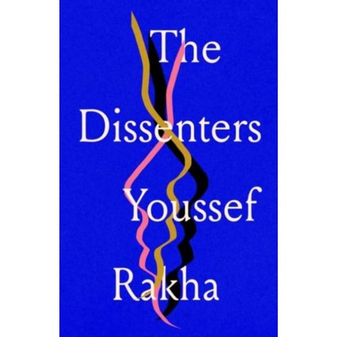 The Dissenters - Youssef Rakha