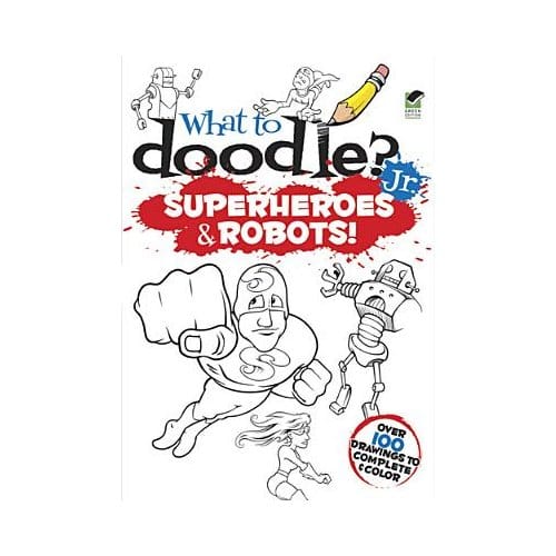 What To Doodle? Jr.--Robots And Superheroes - Peter Donahue