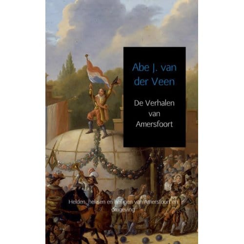 De Verhalen Van Amersfoort - Abe J. van der Veen
