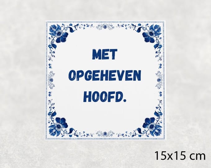 Spreuk tegel 15x15 cm Met opgeheven hoofd