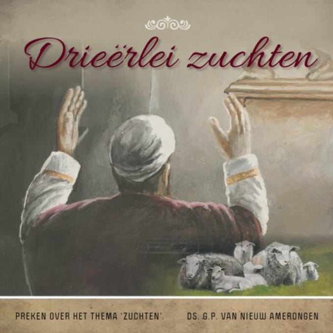 Drieërlei Zuchten - Themapreken - Ds. G.P. van Nieuw Amerongen