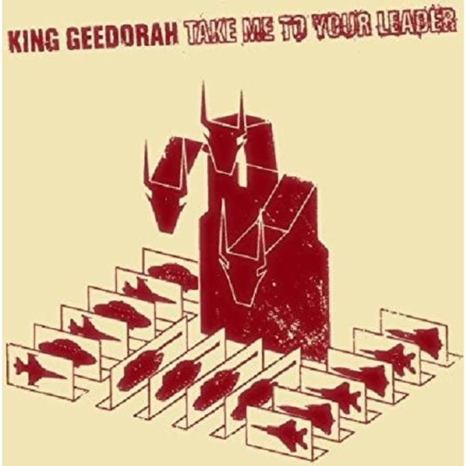 Take Me To Your Leader - King Geedorah