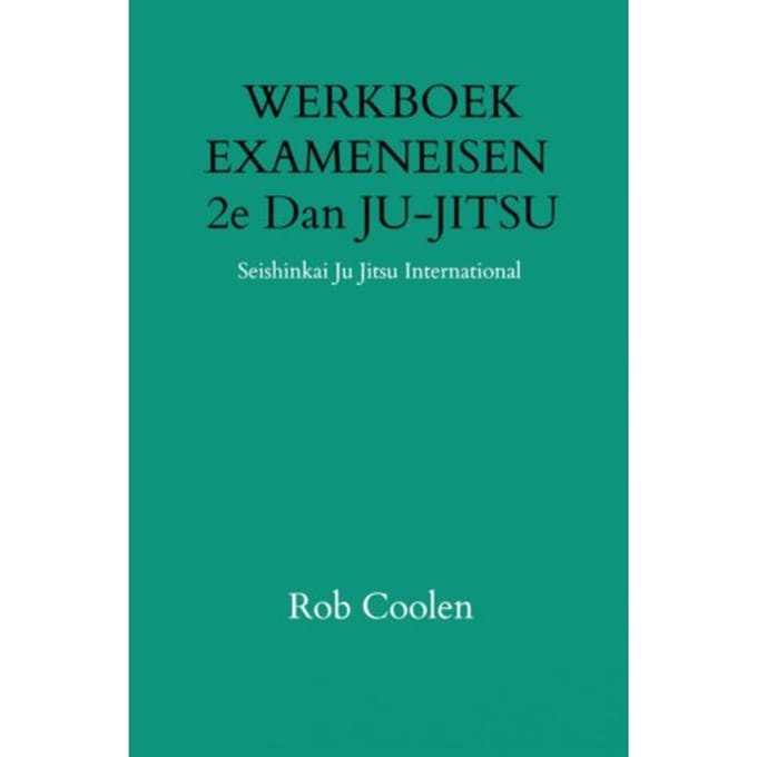 Werkboek Exameneisen 2e Dan Ju-Jitsu - Rob Coolen