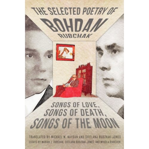 The Selected Poetry Of Bohdan Rubchak - Bohdan Rubchak