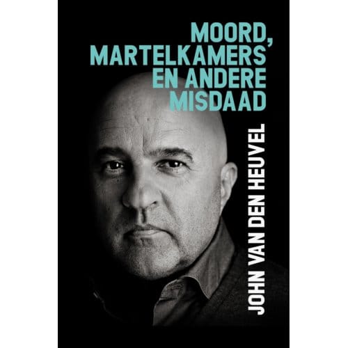 Moord, Martelkamers En Andere Misdaad - John van den Heuvel