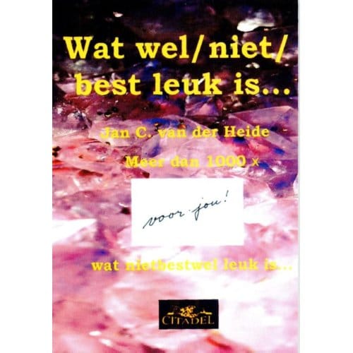Wat Wel/ Niet/ Best Leuk Is... - J.C. van der Heide