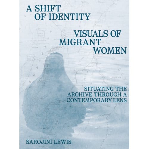 A Shift Of Identity. Visuals Of Migrant Women - Sarojini Lewis