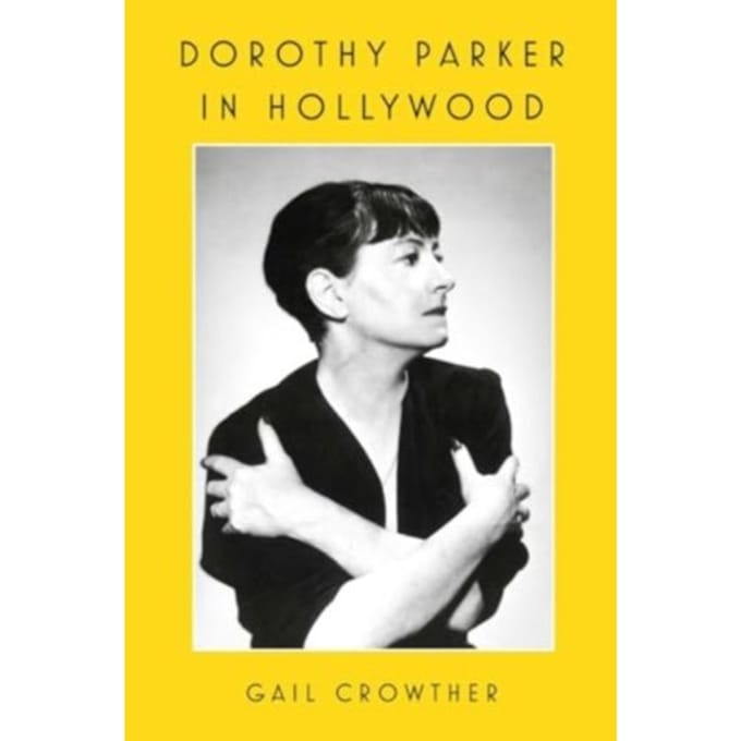 Dorothy Parker In Hollywood - Gail Crowther